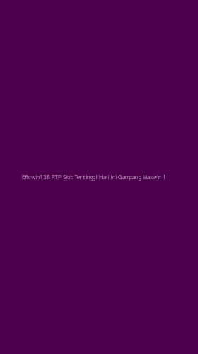 Tampilan Antarmuka Aplikasi Eficwin138 Rtp Slot Tertinggi Hari Ini Gampang Maxwin - 1