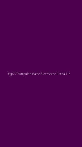 Tampilan Antarmuka Aplikasi Egp77 Kumpulan Game Slot Gacor Terbaik - 3