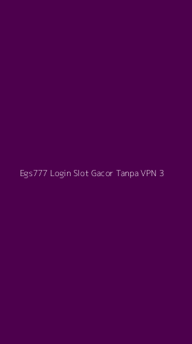Tampilan Antarmuka Aplikasi Egs777 Login Slot Gacor Tanpa Vpn - 3