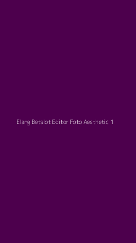 Tampilan Antarmuka Aplikasi Elang Betslot Editor Foto Aesthetic - 1