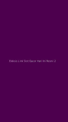 Tampilan Antarmuka Aplikasi Eleksis Link Slot Gacor Hari Ini Resmi - 2