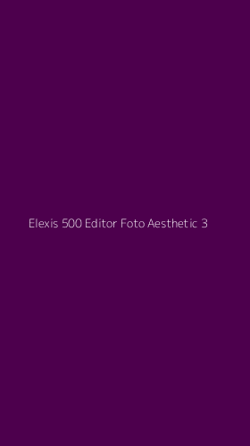 Tampilan Antarmuka Aplikasi Elexis 500 Editor Foto Aesthetic - 3