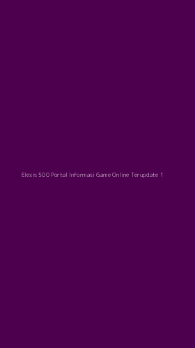 Tampilan Antarmuka Aplikasi Elexis 500 Portal Informasi Game Online Terupdate - 1