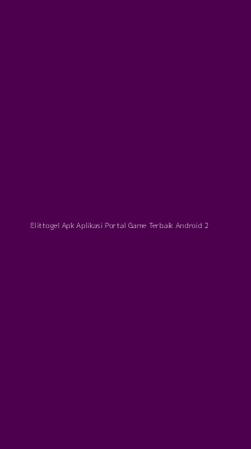 Tampilan Antarmuka Aplikasi Elittogel Apk Aplikasi Portal Game Terbaik Android - 2