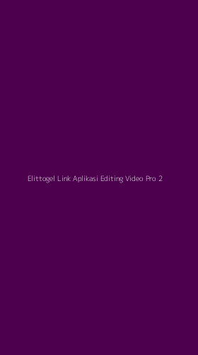 Tampilan Antarmuka Aplikasi Elittogel Link Aplikasi Editing Video Pro - 2
