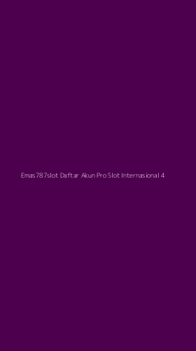 Tampilan Antarmuka Aplikasi Emas787slot Daftar Akun Pro Slot Internasional - 4