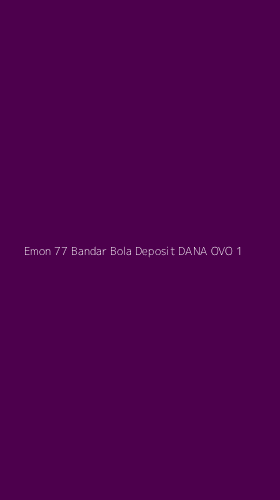 Tampilan Antarmuka Aplikasi Emon 77 Bandar Bola Deposit Dana Ovo - 1