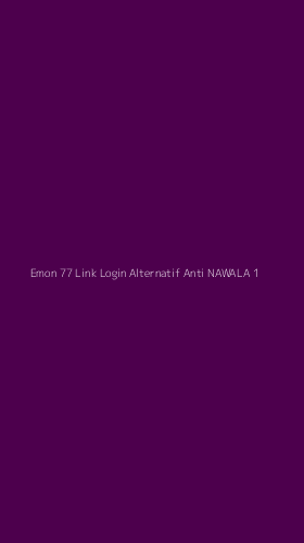 Tampilan Antarmuka Aplikasi Emon 77 Link Login Alternatif Anti Nawala - 1