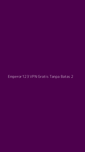 Tampilan Antarmuka Aplikasi Emperor123 Vpn Gratis Tanpa Batas - 2