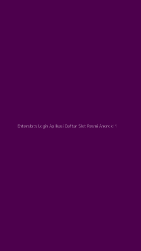 Tampilan Antarmuka Aplikasi Enterslots Login Aplikasi Daftar Slot Resmi Android - 1