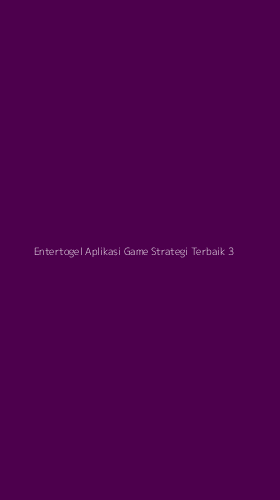 Tampilan Antarmuka Aplikasi Entertogel Aplikasi Game Strategi Terbaik - 3
