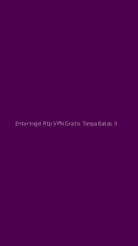 Tampilan Antarmuka Aplikasi Entertogel Rtp Vpn Gratis Tanpa Batas - 3