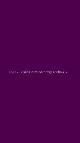 Tampilan Antarmuka Aplikasi Eos77 Login Game Strategi Terbaik - 2
