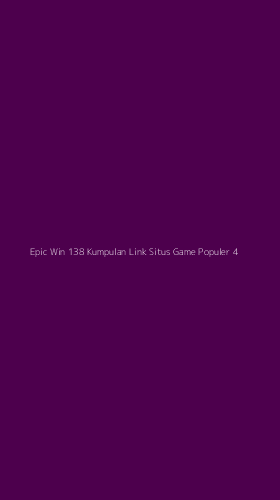 Tampilan Antarmuka Aplikasi Epic Win 138 Kumpulan Link Situs Game Populer - 4