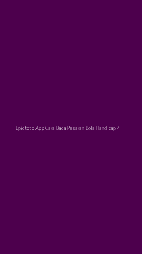 Tampilan Antarmuka Aplikasi Epictoto App Cara Baca Pasaran Bola Handicap - 4
