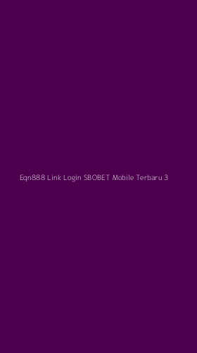 Tampilan Antarmuka Aplikasi Eqn888 Link Login Sbobet Mobile Terbaru - 3