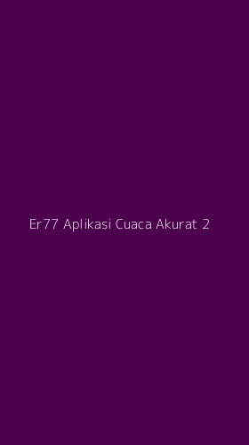 Tampilan Antarmuka Aplikasi Er77 Aplikasi Cuaca Akurat - 2