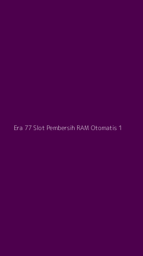 Tampilan Antarmuka Aplikasi Era 77 Slot Pembersih Ram Otomatis - 1