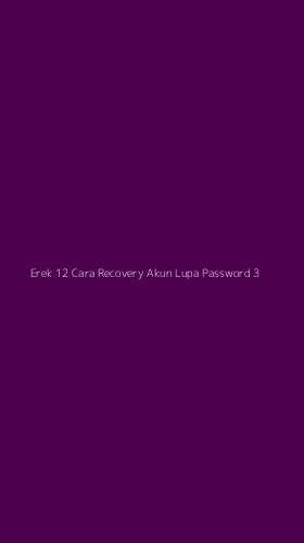 Tampilan Antarmuka Aplikasi Erek 12 Cara Recovery Akun Lupa Password - 3