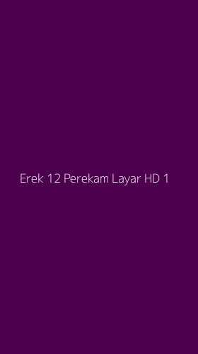 Tampilan Antarmuka Aplikasi Erek 12 Perekam Layar Hd - 1