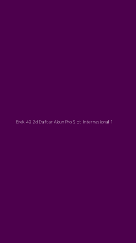 Tampilan Antarmuka Aplikasi Erek 49 2d Daftar Akun Pro Slot Internasional - 1