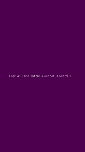 Tampilan Antarmuka Aplikasi Erek 49 Cara Daftar Akun Situs Resmi - 1