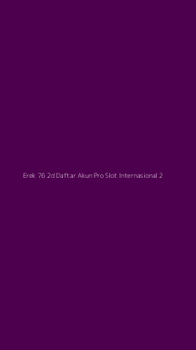 Tampilan Antarmuka Aplikasi Erek 76 2d Daftar Akun Pro Slot Internasional - 2