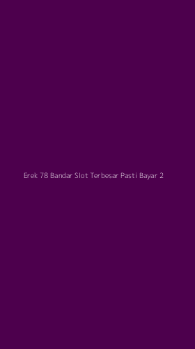 Tampilan Antarmuka Aplikasi Erek 78 Bandar Slot Terbesar Pasti Bayar - 2