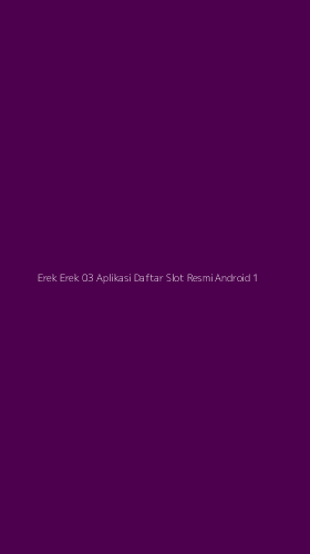 Tampilan Antarmuka Aplikasi Erek Erek 03 Aplikasi Daftar Slot Resmi Android - 1