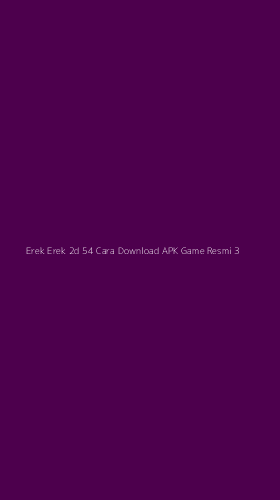 Tampilan Antarmuka Aplikasi Erek Erek 2d 54 Cara Download Apk Game Resmi - 3