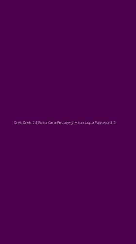 Tampilan Antarmuka Aplikasi Erek Erek 2d Paku Cara Recovery Akun Lupa Password - 3