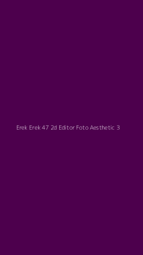 Tampilan Antarmuka Aplikasi Erek Erek 47 2d Editor Foto Aesthetic - 3