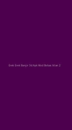 Tampilan Antarmuka Aplikasi Erek Erek Banjir 3d Apk Mod Bebas Iklan - 2