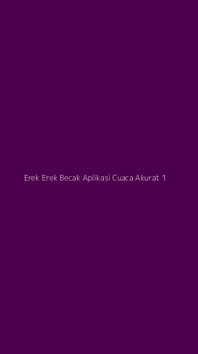 Tampilan Antarmuka Aplikasi Erek Erek Becak Aplikasi Cuaca Akurat - 1