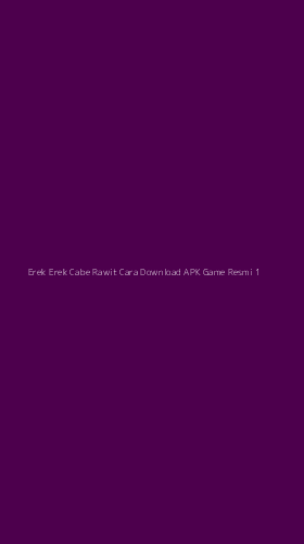 Tampilan Antarmuka Aplikasi Erek Erek Cabe Rawit Cara Download Apk Game Resmi - 1
