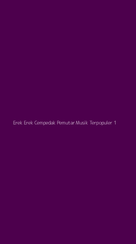 Tampilan Antarmuka Aplikasi Erek Erek Cempedak Pemutar Musik Terpopuler - 1
