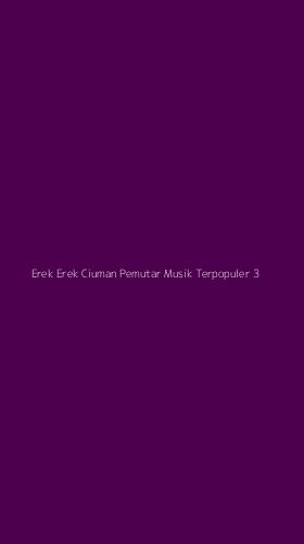 Tampilan Antarmuka Aplikasi Erek Erek Ciuman Pemutar Musik Terpopuler - 3