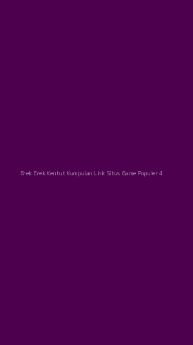 Tampilan Antarmuka Aplikasi Erek Erek Kentut Kumpulan Link Situs Game Populer - 4