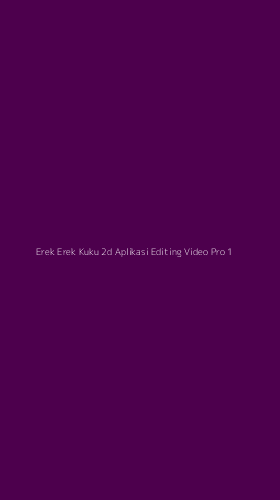Tampilan Antarmuka Aplikasi Erek Erek Kuku 2d Aplikasi Editing Video Pro - 1