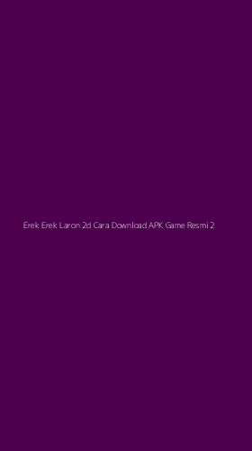 Tampilan Antarmuka Aplikasi Erek Erek Laron 2d Cara Download Apk Game Resmi - 2