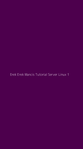 Tampilan Antarmuka Aplikasi Erek Erek Mancis Tutorial Server Linux - 1