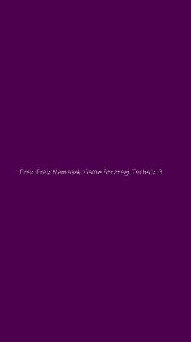 Tampilan Antarmuka Aplikasi Erek Erek Memasak Game Strategi Terbaik - 3
