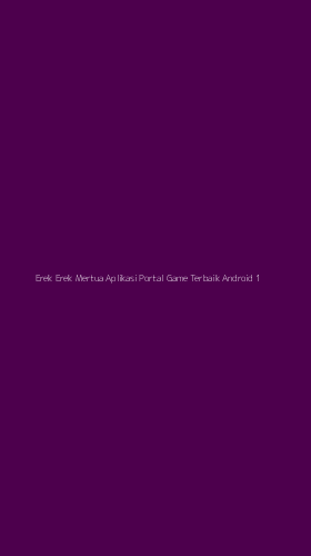 Tampilan Antarmuka Aplikasi Erek Erek Mertua Aplikasi Portal Game Terbaik Android - 1