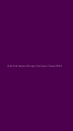 Tampilan Antarmuka Aplikasi Erek Erek Nomor 48 Login Slot Gacor Tanpa Vpn - 3