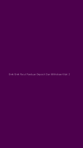 Tampilan Antarmuka Aplikasi Erek Erek Pacul Panduan Deposit Dan Withdraw Kilat - 2