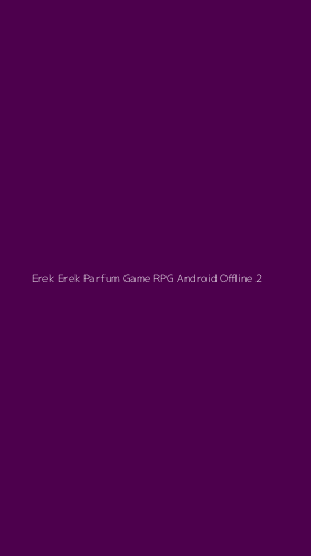 Tampilan Antarmuka Aplikasi Erek Erek Parfum Game Rpg Android Offline - 2
