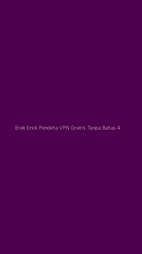 Tampilan Antarmuka Aplikasi Erek Erek Pendeta Vpn Gratis Tanpa Batas - 4