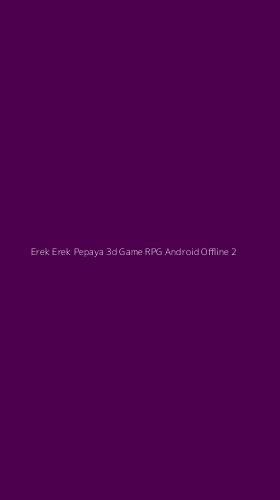 Tampilan Antarmuka Aplikasi Erek Erek Pepaya 3d Game Rpg Android Offline - 2