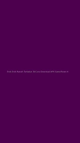 Tampilan Antarmuka Aplikasi Erek Erek Rumah Terbakar 3d Cara Download Apk Game Resmi - 4
