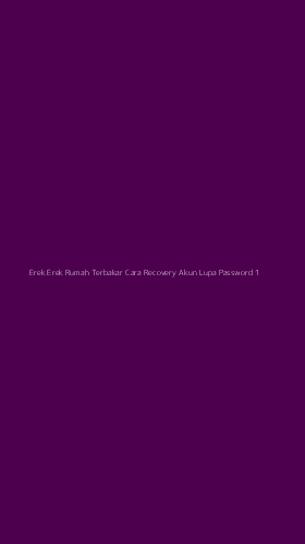 Tampilan Antarmuka Aplikasi Erek Erek Rumah Terbakar Cara Recovery Akun Lupa Password - 1